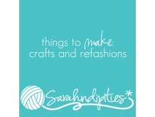Things to Make: Crafts and Refashions
